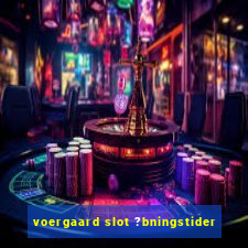 voergaard slot ?bningstider