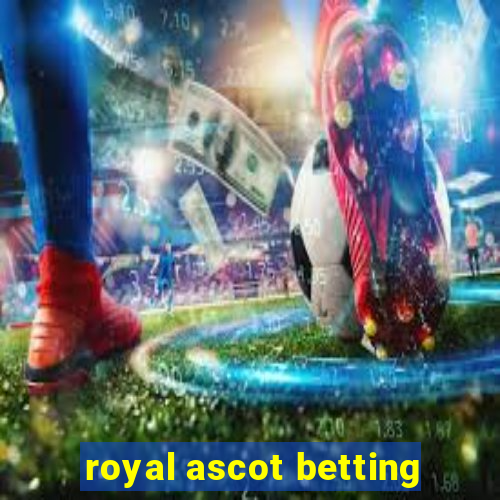 royal ascot betting