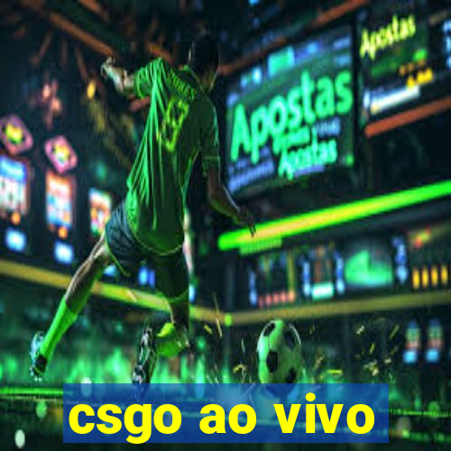 csgo ao vivo