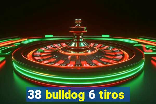 38 bulldog 6 tiros