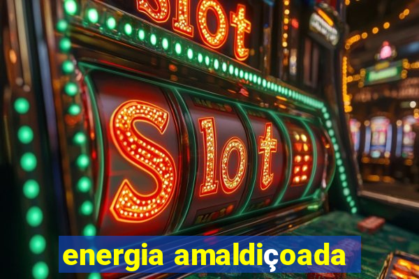 energia amaldiçoada