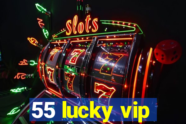 55 lucky vip