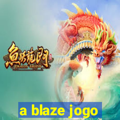 a blaze jogo