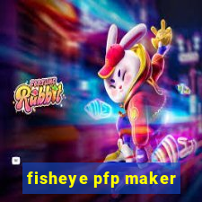 fisheye pfp maker