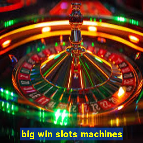 big win slots machines