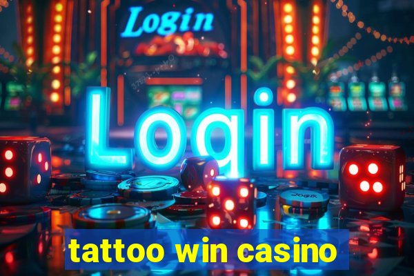 tattoo win casino