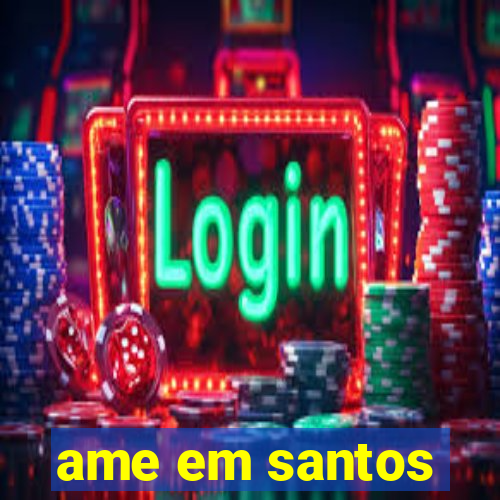 ame em santos