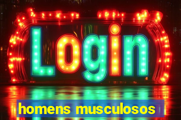 homens musculosos