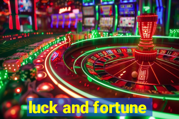 luck and fortune