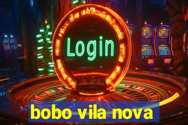 bobo vila nova