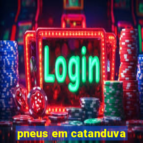 pneus em catanduva