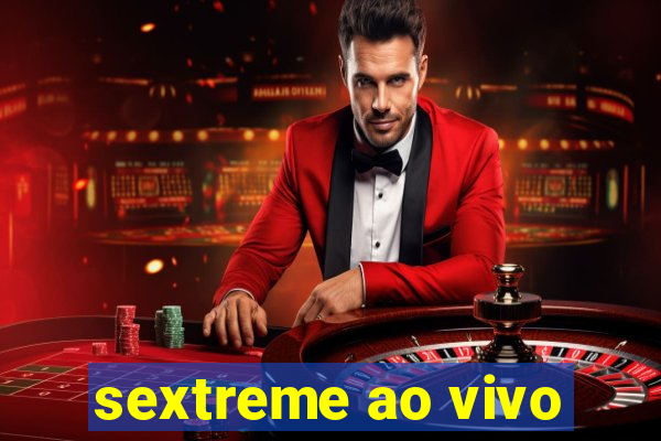 sextreme ao vivo