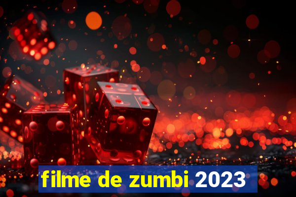 filme de zumbi 2023