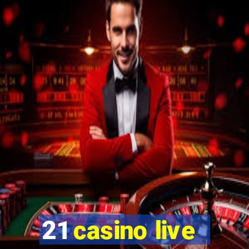 21 casino live