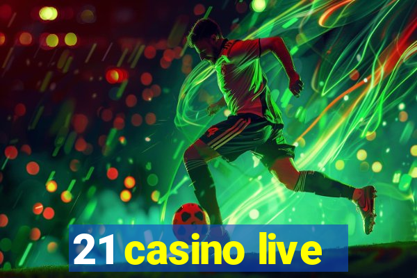 21 casino live