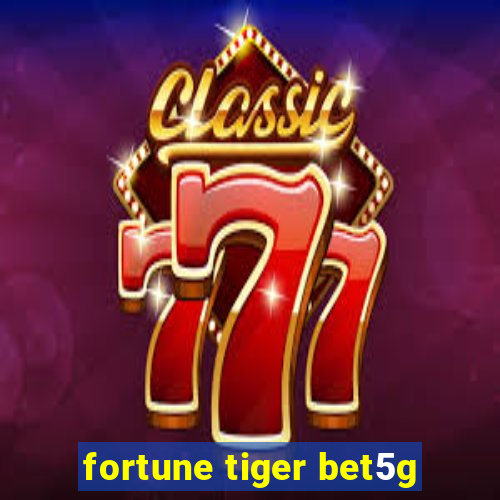 fortune tiger bet5g