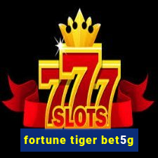 fortune tiger bet5g