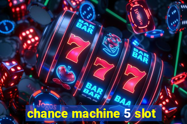 chance machine 5 slot