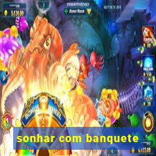 sonhar com banquete