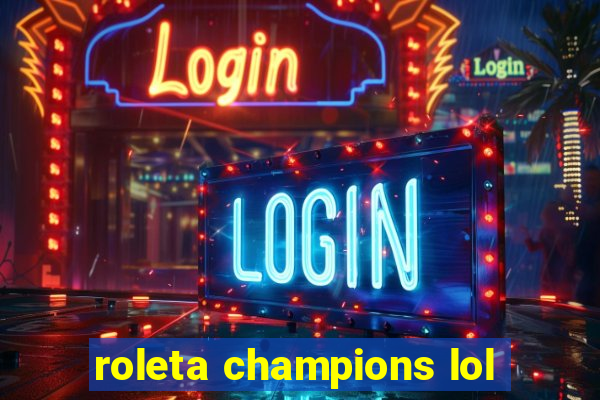 roleta champions lol