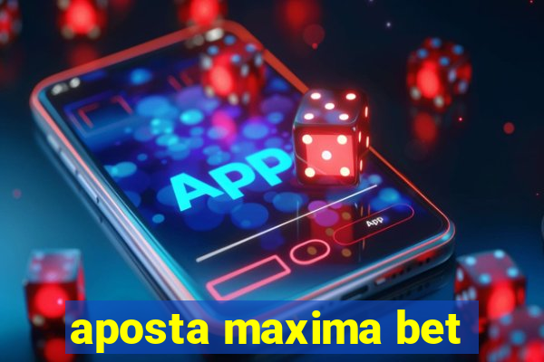 aposta maxima bet