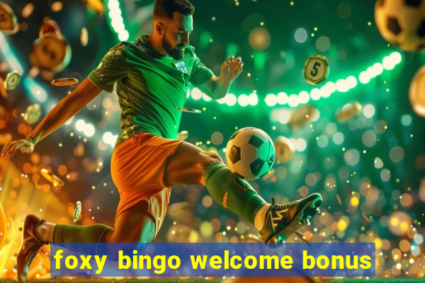 foxy bingo welcome bonus