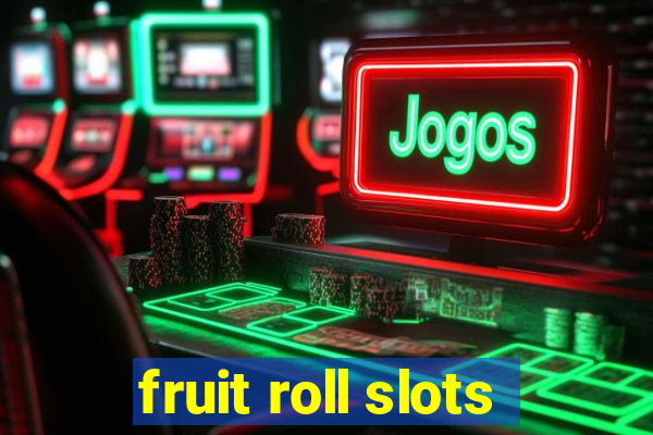 fruit roll slots