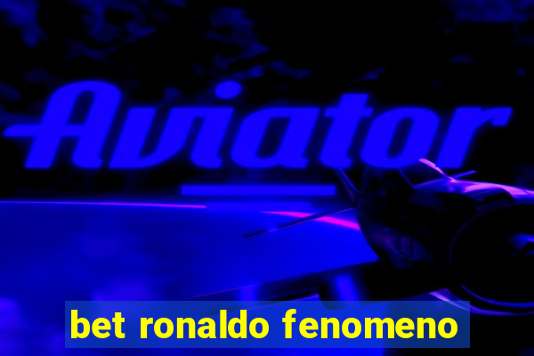 bet ronaldo fenomeno