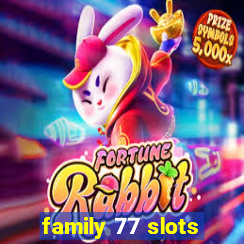 family 77 slots