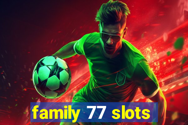 family 77 slots