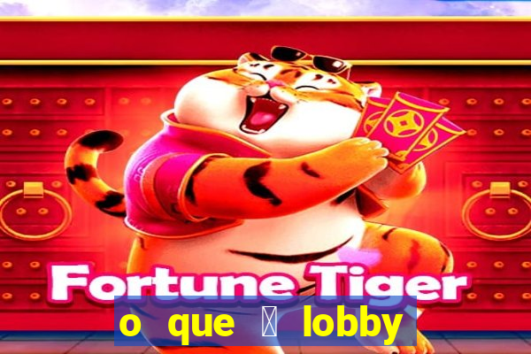 o que 茅 lobby no jogo