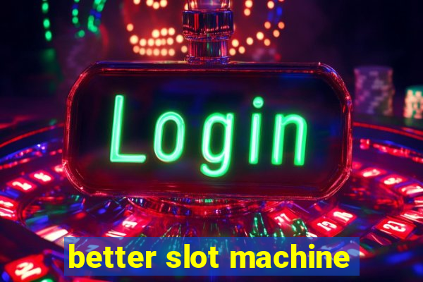 better slot machine