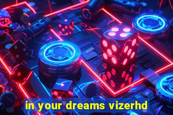 in your dreams vizerhd