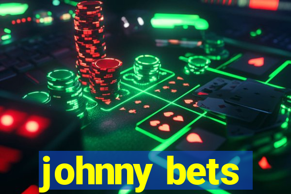 johnny bets