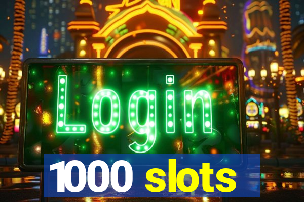 1000 slots