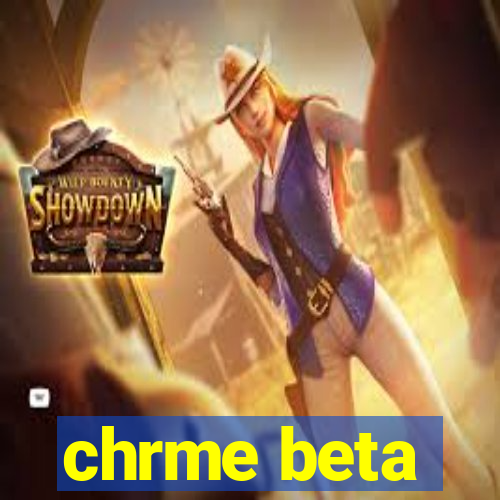 chrme beta