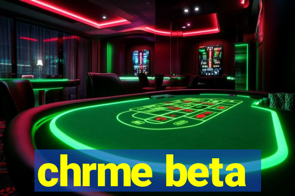 chrme beta