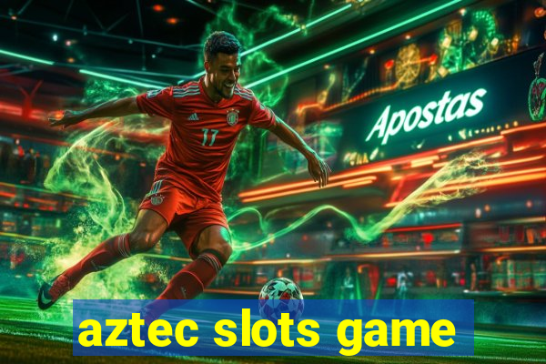 aztec slots game