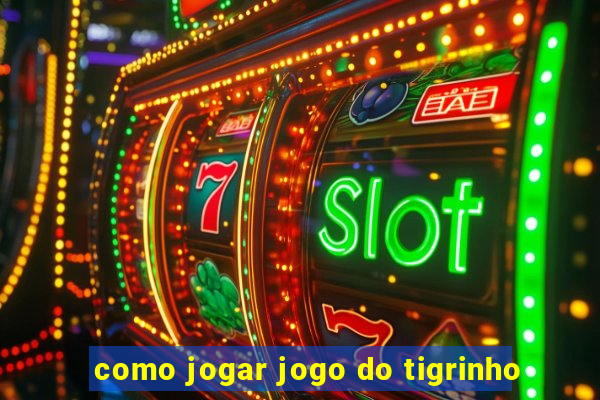 como jogar jogo do tigrinho