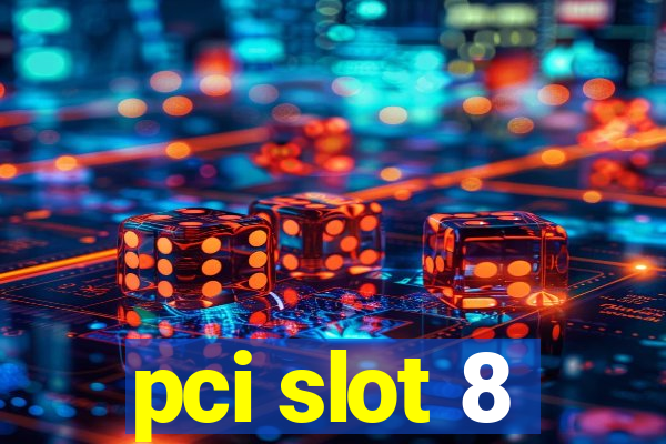 pci slot 8