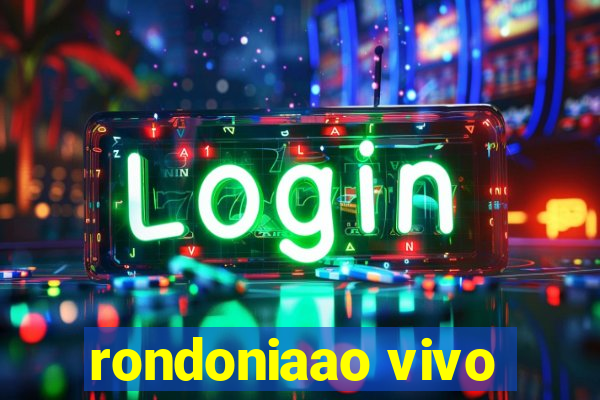 rondoniaao vivo