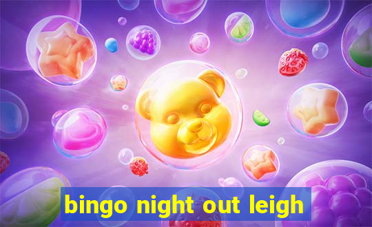 bingo night out leigh