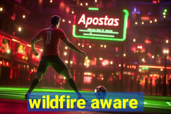 wildfire aware