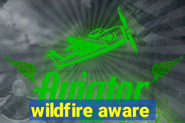 wildfire aware