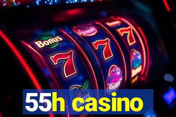 55h casino