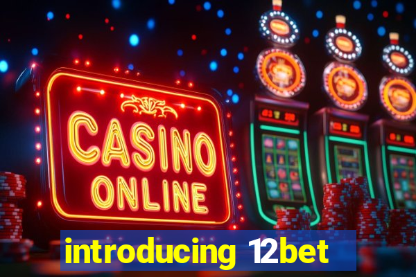 introducing 12bet