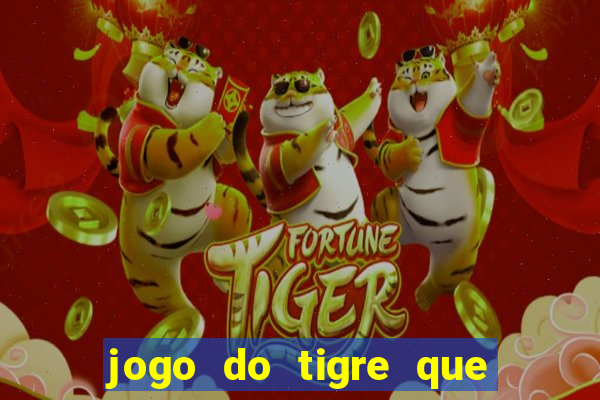 jogo do tigre que da dinheiro