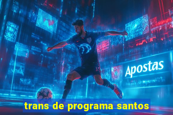 trans de programa santos