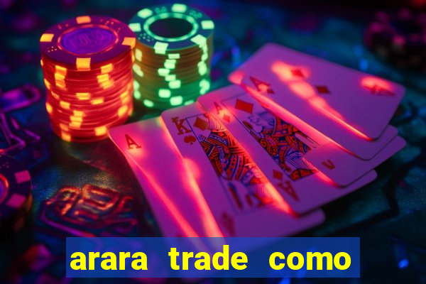 arara trade como ganhar dinheiro