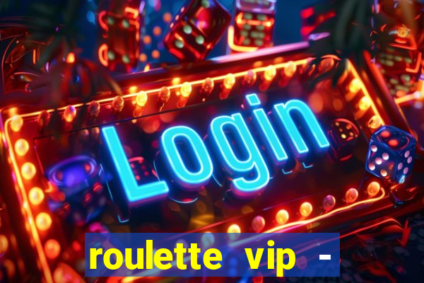 roulette vip - casino vegas